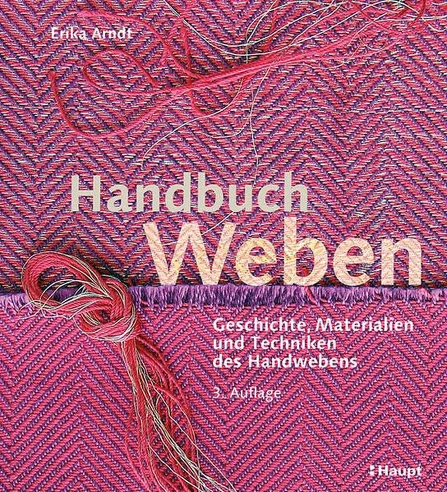 Handbuch Weben: Geschichte, Materialien und Techniken des Handwebens